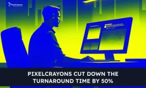 How a Creative Agency Cut Turnaround Time by 50% With PixelCrayons
