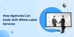 How Agencies Can Scale with White-Label Services